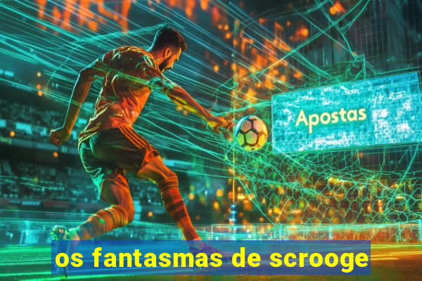 os fantasmas de scrooge